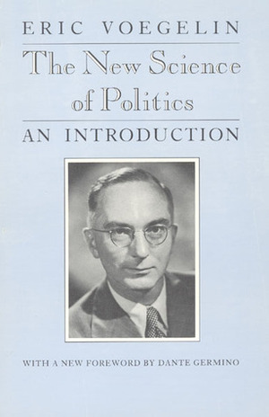 The New Science of Politics: An Introduction by Eric Voegelin
