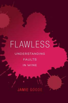 Flawless: Understanding Faults in Wine by Jamie Goode