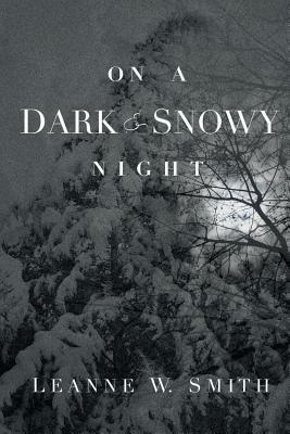 On a Dark & Snowy Night by Leanne W. Smith