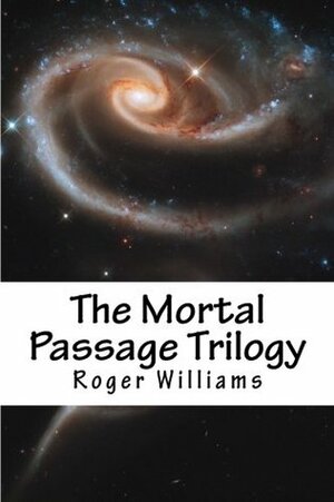 The Mortal Passage Trilogy by Roger Williams
