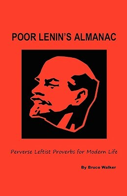 Poor Lenin's Almanac: Perverse Leftist Proverbs for Modern Life by Bruce Walker