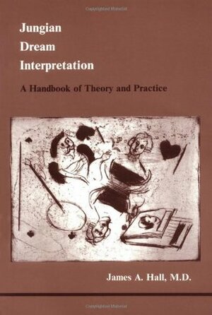 Jungian Dream Interpretation: A Handbook of Theory and Practice by James A. Hall