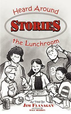 Stories Heard Around the Lunchroom by James Flanagan