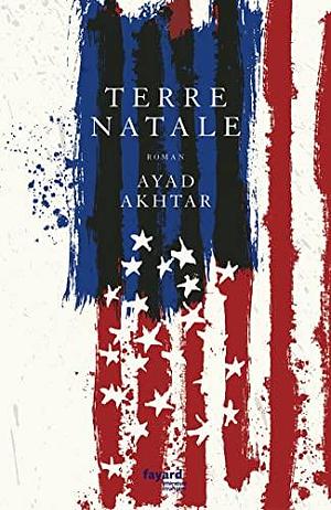 Terre natale by Ayad Akhtar, Ayad Akhtar