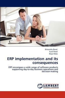 Erp Implementation and Its Consequences by Himanshu Barot, Keyur Darji, Sunil Patel