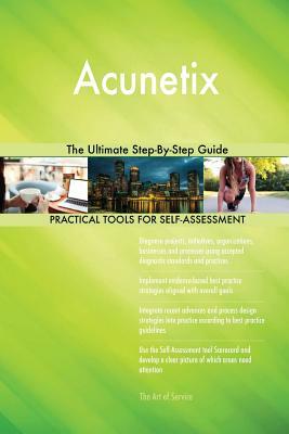 Acunetix The Ultimate Step-By-Step Guide by Gerardus Blokdyk