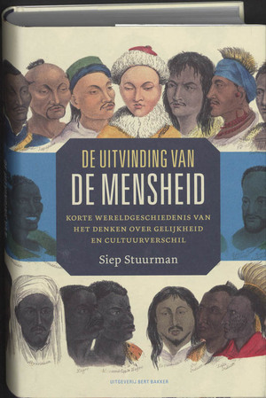 De uitvinding van de mensheid. Korte wereldgeschiedenis van het denken over gelijkheid en cultuurverschil by Siep Stuurman