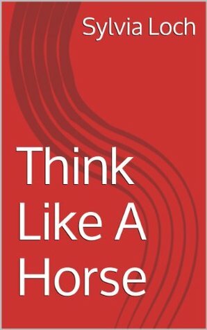 Think Like A Horse by Sylvia Loch