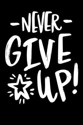Never Give Up!: Notepads Office 110 pages (6 x 9) by Mobook Art