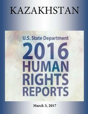 KAZAKHSTAN 2016 HUMAN RIGHTS Report by U. S. State Department