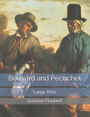 Bouvard and Pécuchet: Large Print by Gustave Flaubert