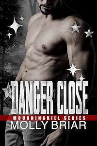 Danger Close: A Second Chance Romance by Molly Briar