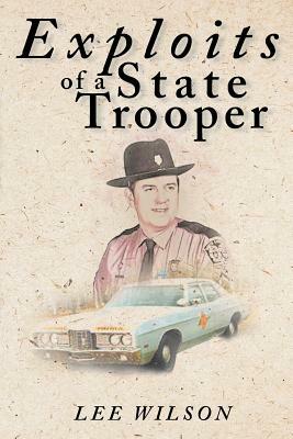 Exploits of a State Trooper by Lee Wilson