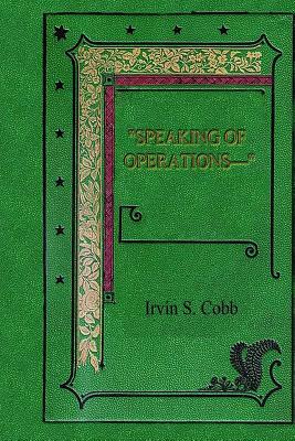 "Speaking of Operations-" by Irvin S. Cobb