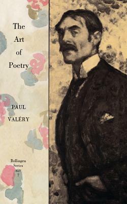 Collected Works of Paul Valery, Volume 7: The Art of Poetry. Introduction by T.S. Eliot by Paul Valéry, Paul Valéry