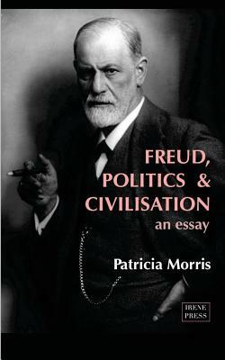Freud, Politics and Civilisation - an essay by Patricia Morris