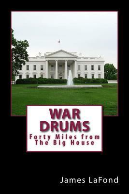 War Drums: Forty Miles from The Big House by James LaFond