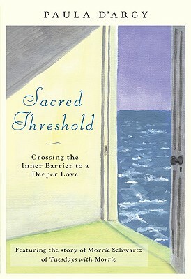 Sacred Threshold: Crossing the Inner Barriers to a Deeper Love by Paula D'Arcy