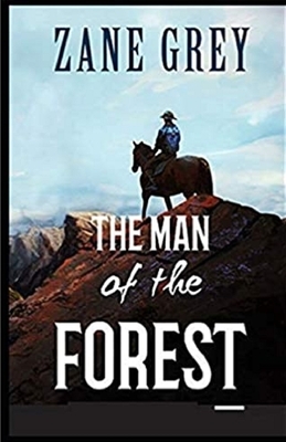 The Man of the Forest Illustrated by Zane Grey