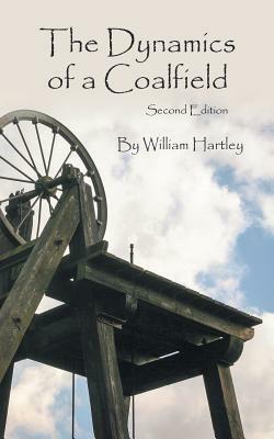 The Dynamics of a Coalfield (Second Edition) by William Hartley