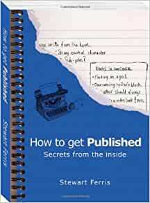 How to Get Published: Secrets from the Inside by Stewart Ferris