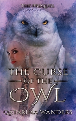 The Curse of the Owl: The Prequel by Qatarina Wanders