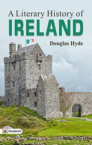 A Literary History of Ireland by Douglas Hyde