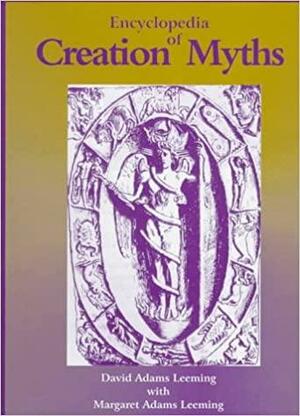Encyclopedia of Creation Myths by Margaret Adams Leeming, David Adams Leeming