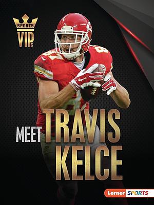 Meet Travis Kelce: Kansas City Chiefs Superstar by David Stabler