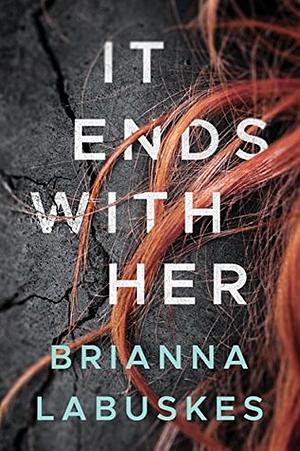 It Ends with Her by Brianna Labuskes