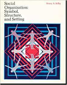 Social organization: Symbol, structure, and setting by Henry A. Selby