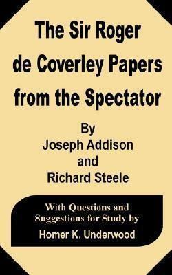 The Sir Roger de Coverley Papers from the Spectator by Richard Steele, Joseph Addison