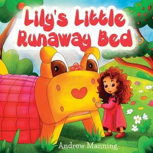 Lily's Little Runaway Bed - Funny and Playful Rhyming Book about a Girl and her Friend Little Bed: Bedtime Story, Picture Books, Preschool Book, Ages by Andrew Manning