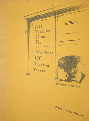 All Watched Over by Machines of Loving Grace by Richard Brautigan