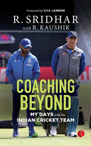 Coaching Beyond: My Days with the Indian Cricket Team by R. Sridhar