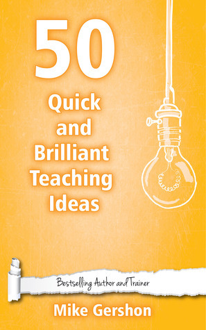 50 Quick and Brilliant Teaching Ideas (Quick 50 Teaching Series #1) by Mike Gershon