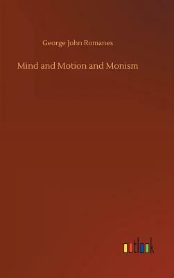 Mind and Motion and Monism by George John Romanes