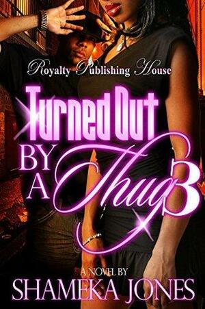 Turned Out By a Thug 3 by Shameka Jones