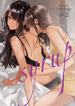 Syrup: A Yuri Anthology Vol. 3 by Milk Morinaga, Canno, Kiyoko Iwami