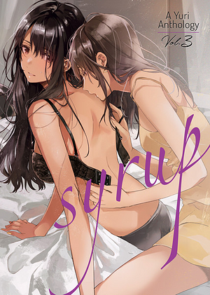 Syrup: A Yuri Anthology Vol. 3 by Canno, Kiyoko Iwami, Milk Morinaga