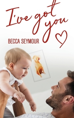 I've Got You by Becca Seymour