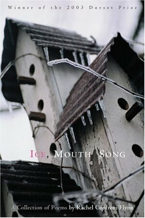 Ice, Mouth, Song: A Collection of Poems by Rachel Contreni Flynn
