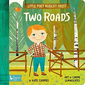 Little Poet Robert Frost: Two Roads by Kate Coombs, Carme Lemniscates