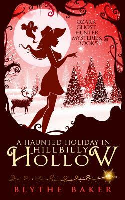 A Haunted Holiday in Hillbilly Hollow by Blythe Baker