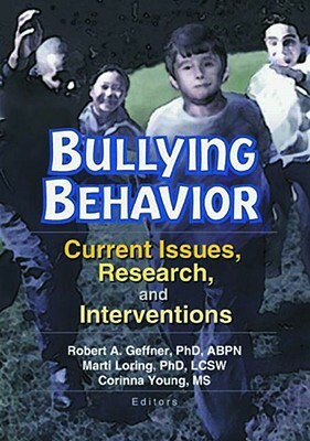 Bullying Behavior: Current Issues, Research, and Interventions by Robert A. Geffner