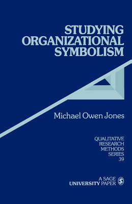 Studying Organizational Symbolism: What, How, Why? by Michael Owen Jones