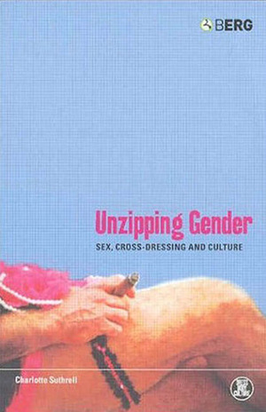 Unzipping Gender: Sex, Cross-Dressing and Culture by Charlotte Suthrell