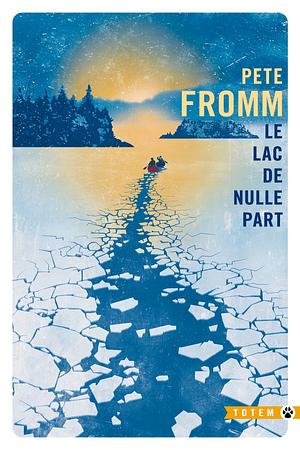 Le Lac de nulle part by Pete Fromm