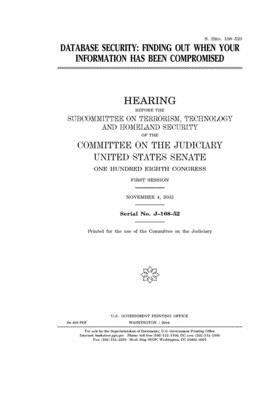 Database security: finding out when your information has been compromised by United States Congress, United States Senate, Committee on the Judiciary (senate)