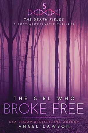 The Girl Who Broke Free by Angel Lawson